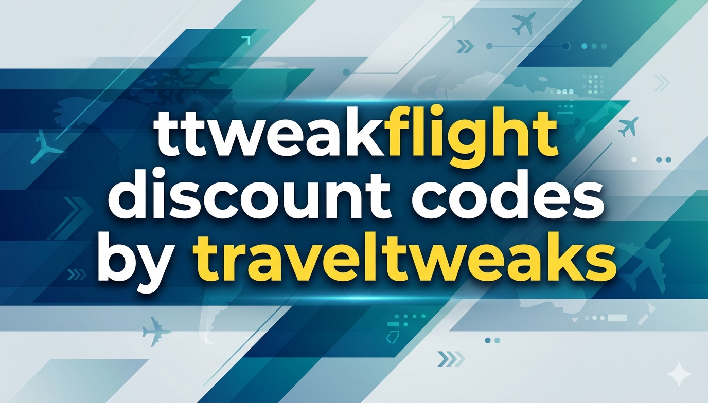 ttweakflight discount codes by traveltweaks – Smart Ways to Save Money on Flights and Travel Planning